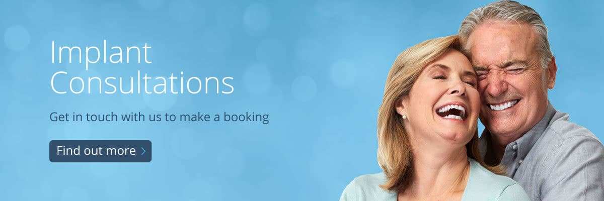 Implant Consultations Get in touch with us to make a booking Find out more