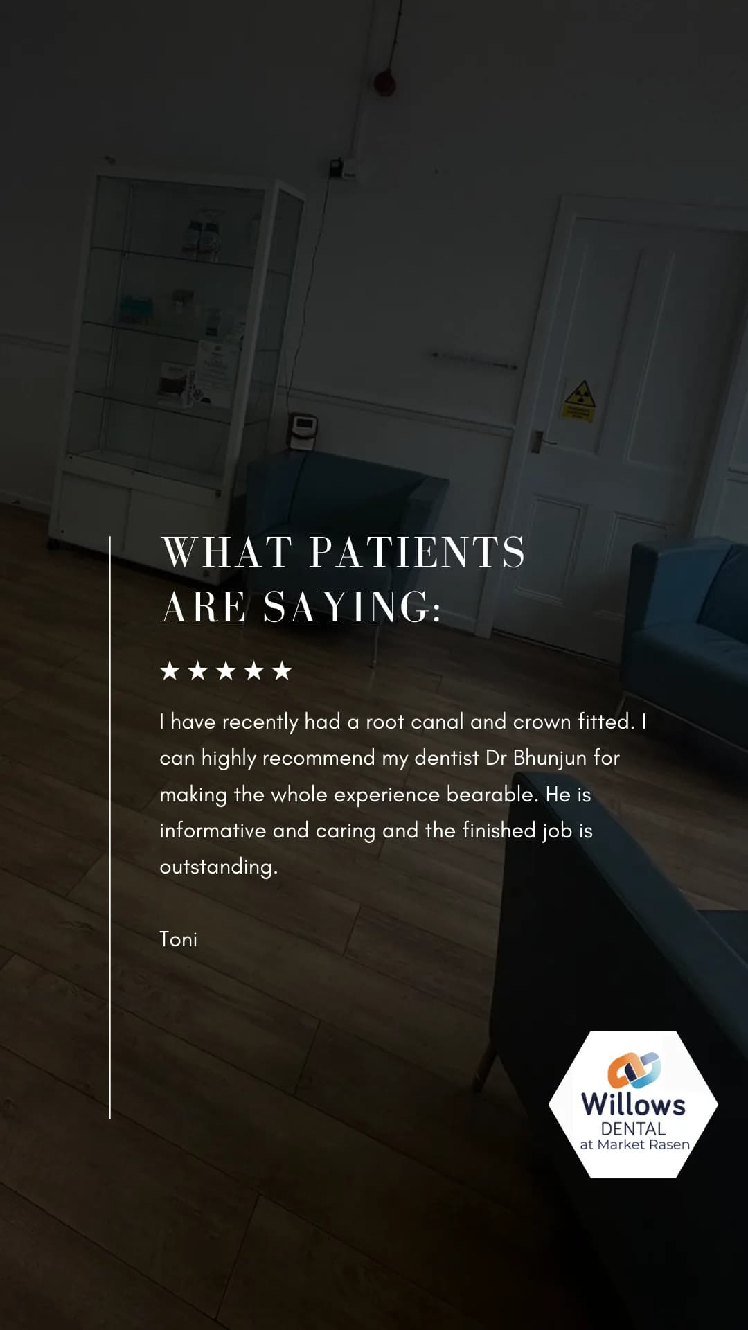 Poster inside a dental office waiting room with a quote from a patient praising their dentist, Dr. Bhunjun, and the dental clinic logo 'Willows Dental at Market Rasen' in the bottom right corner.